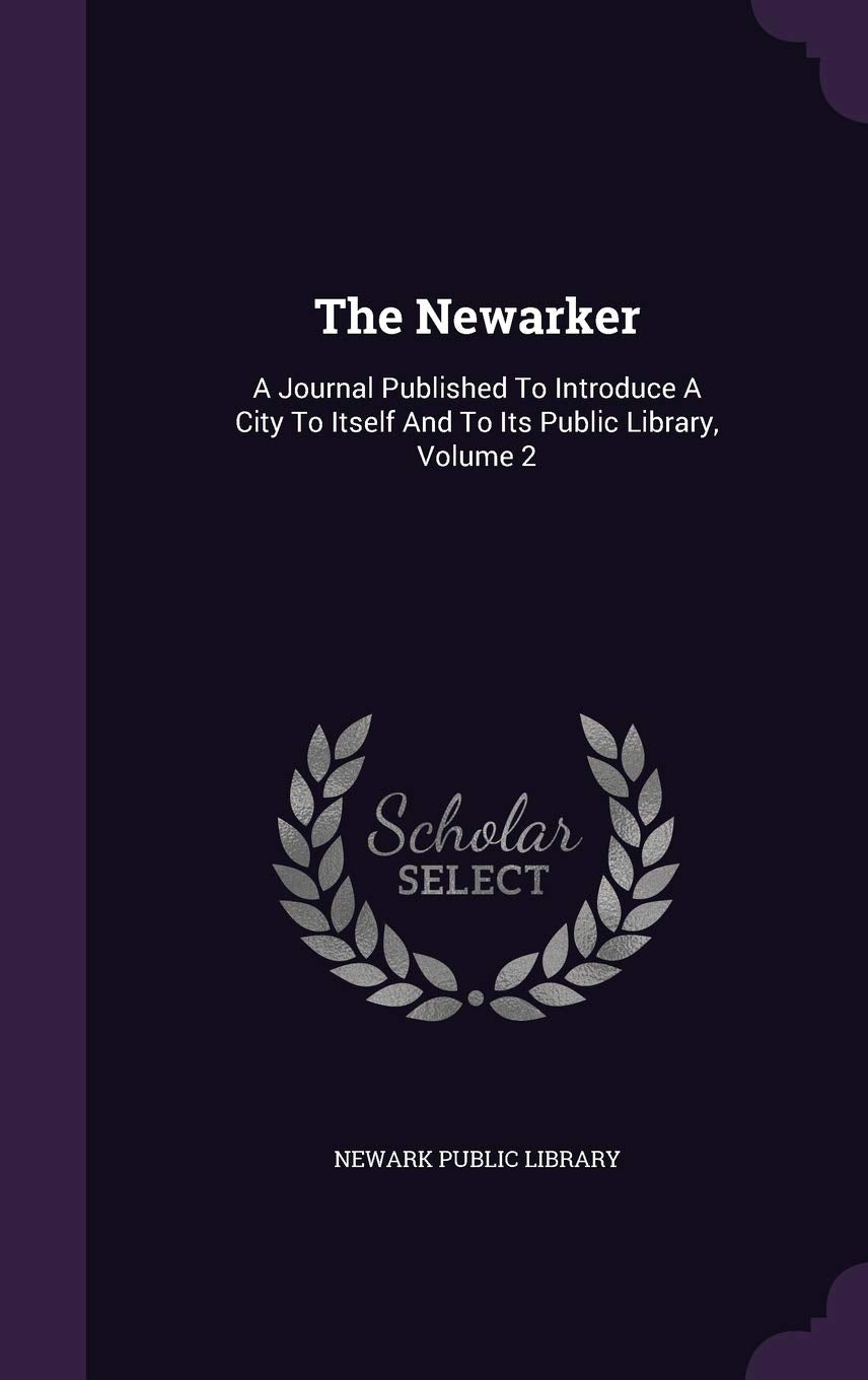 The Newarker: A Journal Published To Introduce A City To Itself And To Its Public Library, Volume 2 Politics & History
