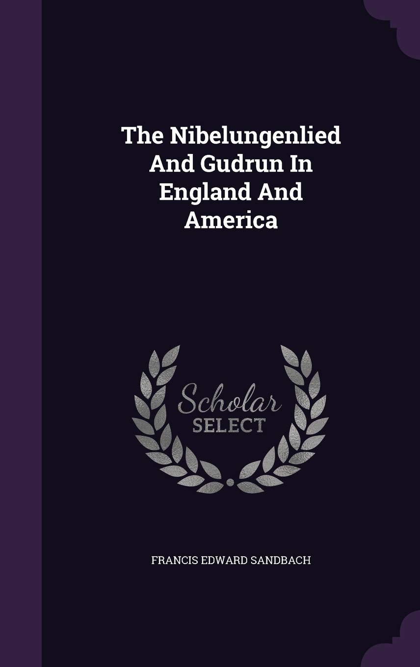 The Nibelungenlied And Gudrun In England And America Books