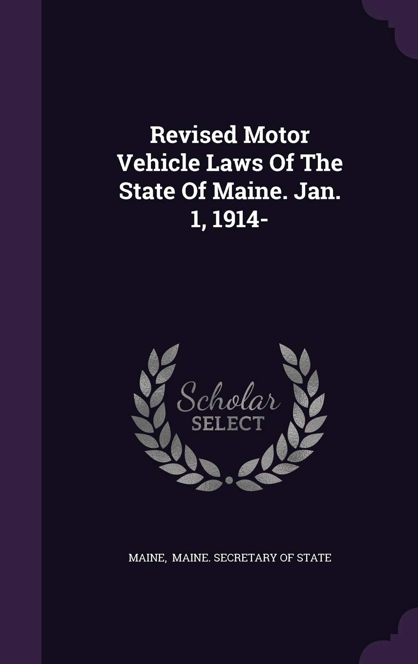 Revised Motor Vehicle Laws Of The State Of Maine. Jan. 1, 1914- Politics & History