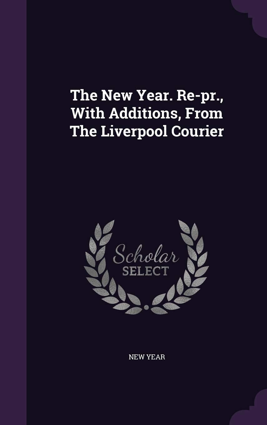 The New Year. Re-pr., With Additions, From The Liverpool Courier Politics & History
