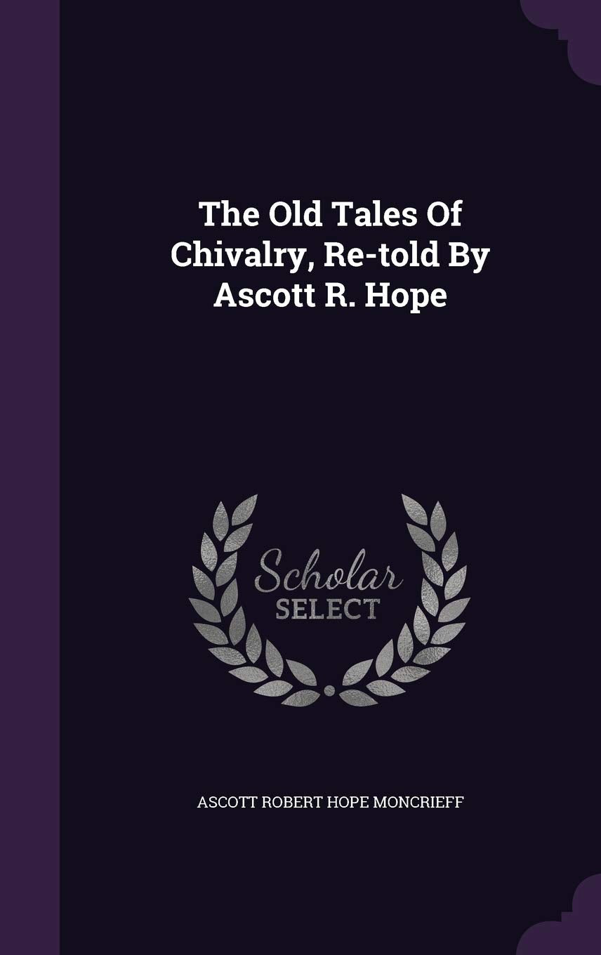 The Old Tales Of Chivalry, Re-told By Ascott R. Hope Politics & History