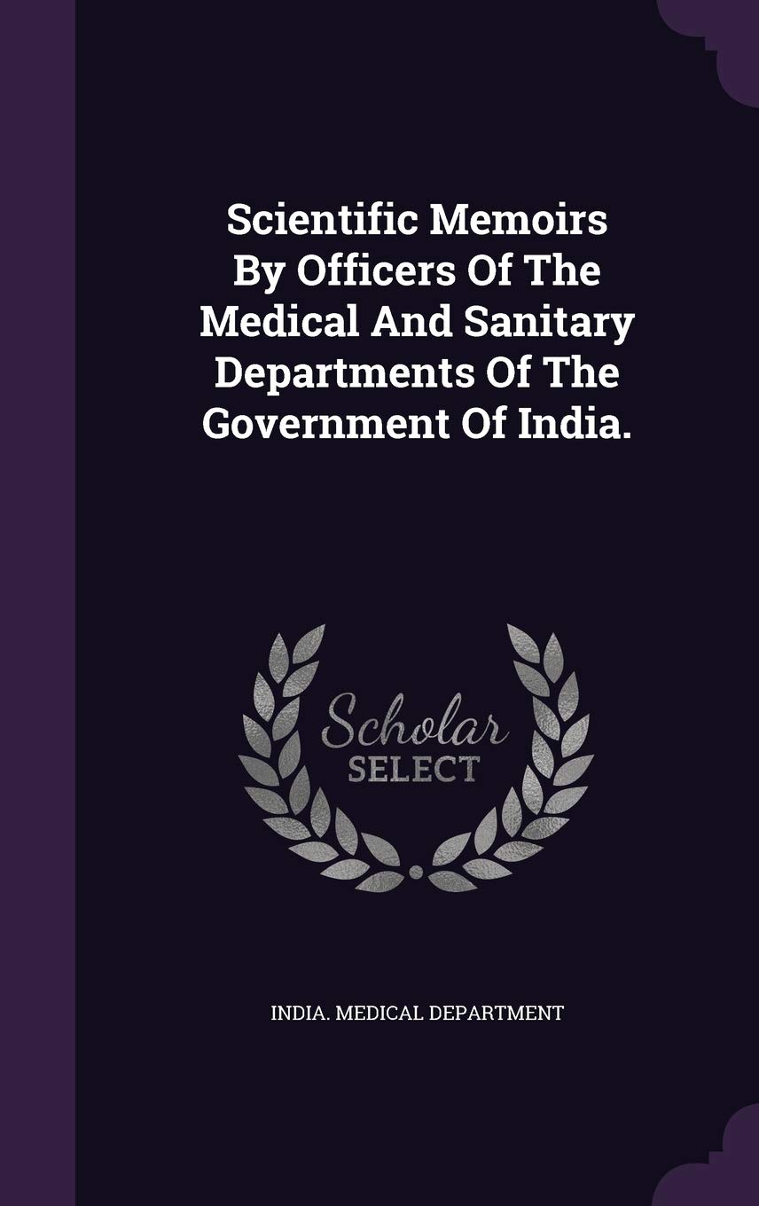 Scientific Memoirs By Officers Of The Medical And Sanitary Departments Of The Government Of India. Politics & History