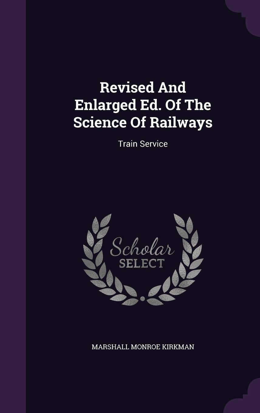 Revised And Enlarged Ed. Of The Science Of Railways: Train Service Politics & History