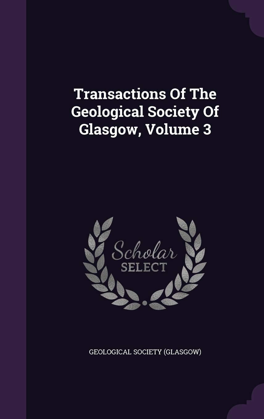 Transactions Of The Geological Society Of Glasgow, Volume 3 Politics & History