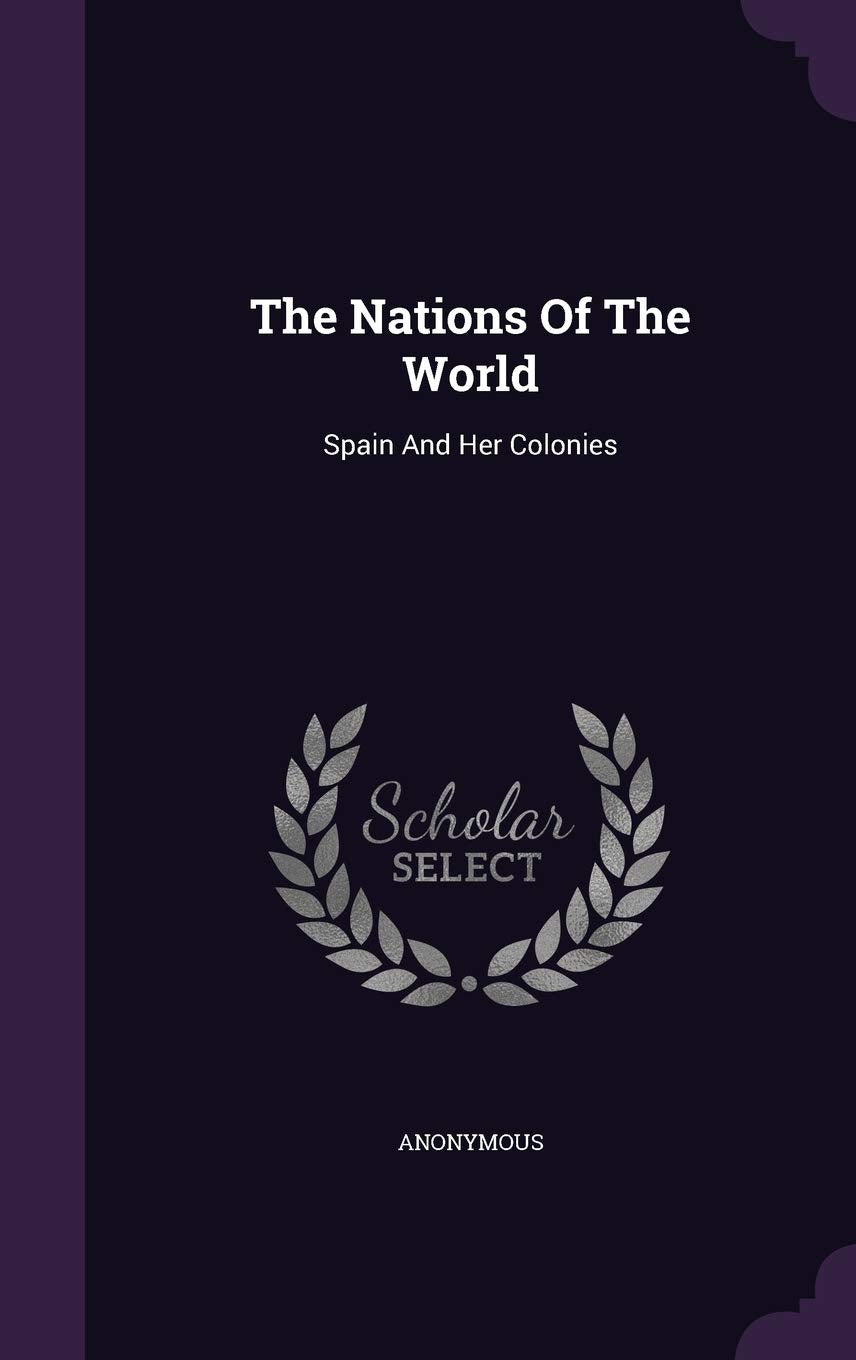 The Nations Of The World: Spain And Her Colonies Politics & History