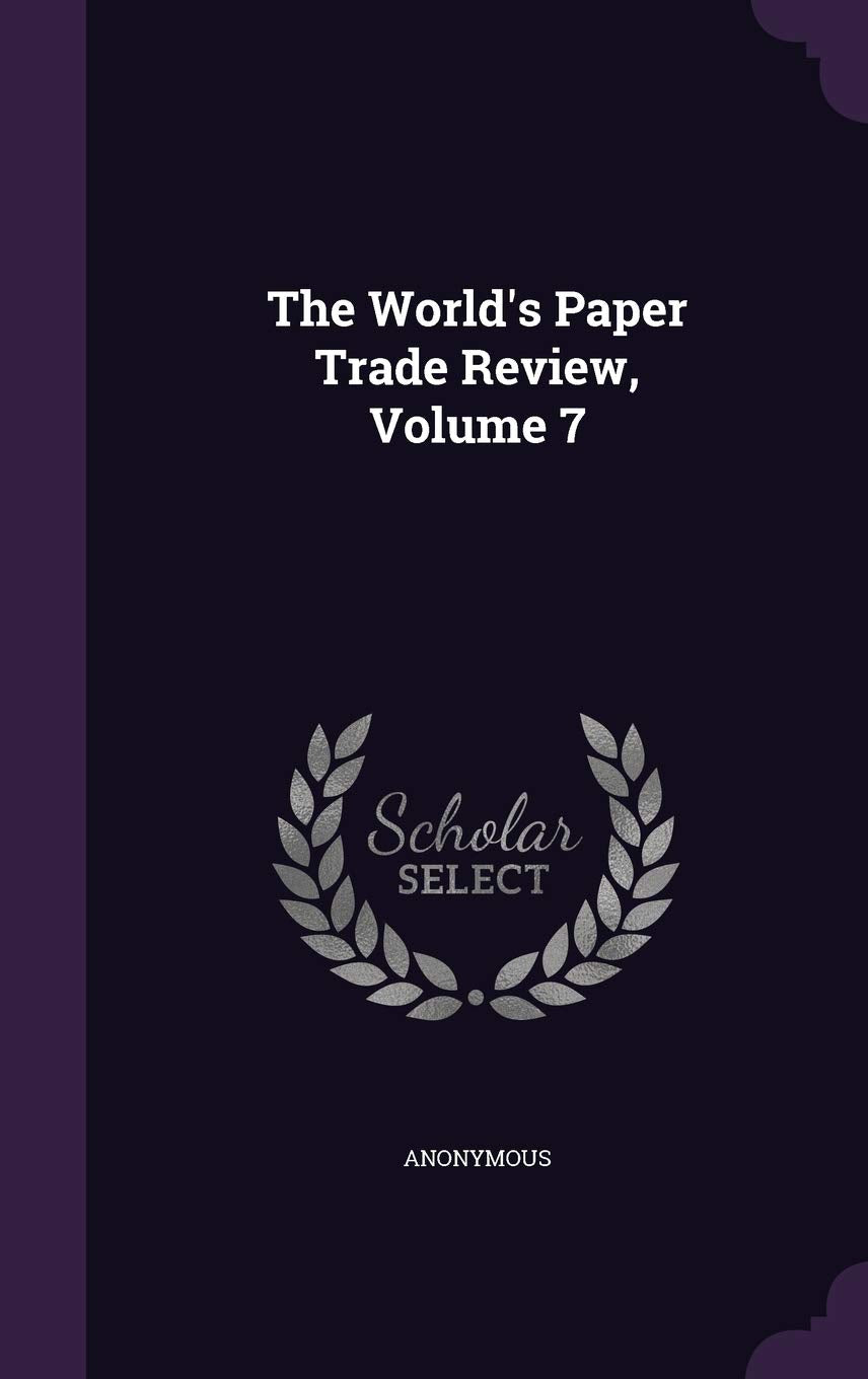 The World's Paper Trade Review, Volume 7 Business & Technology