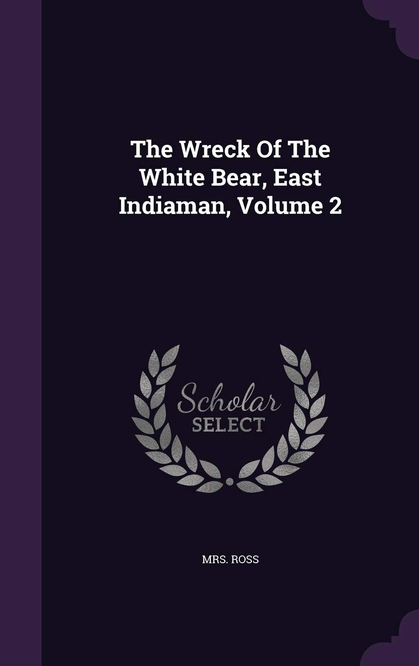 The Wreck Of The White Bear, East Indiaman, Volume 2 Politics & History