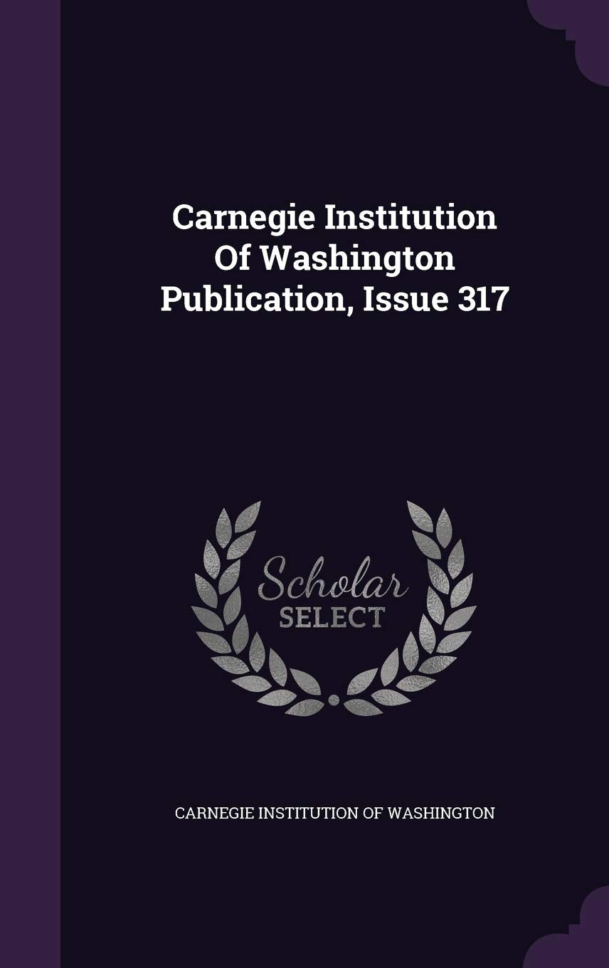 Carnegie Institution of Washington Publication, Issue 317 Politics & History