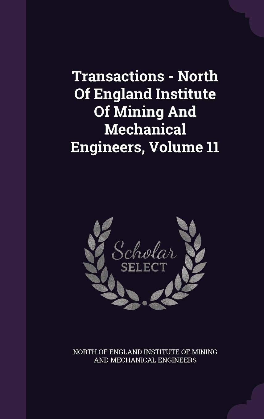 Transactions - North of England Institute of Mining and Mechanical Engineers, Volume 11 Politics & History