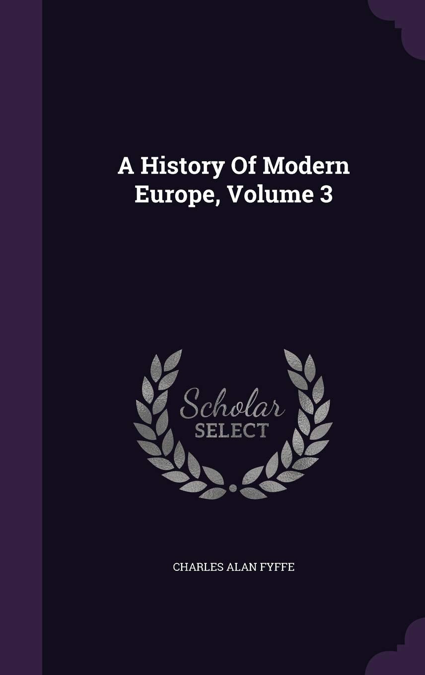 A History Of Modern Europe, Volume 3 Politics & History