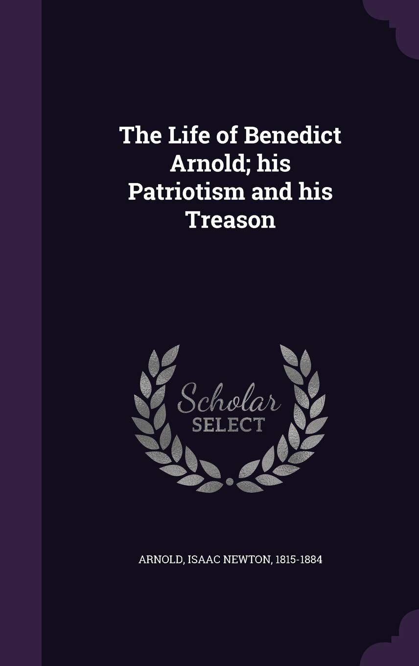 The Life of Benedict Arnold; his Patriotism and his Treason Contemporary literature