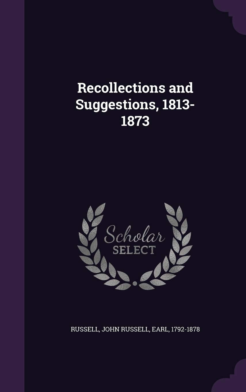 Recollections and Suggestions, 1813-1873 Politics & History