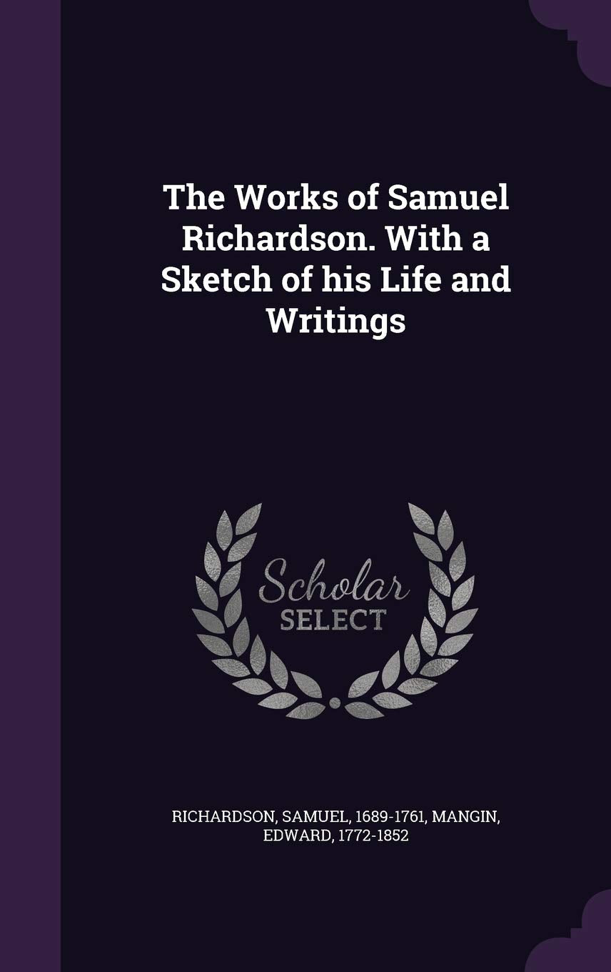 The Works of Samuel Richardson. with a Sketch of His Life and Writings Politics & History