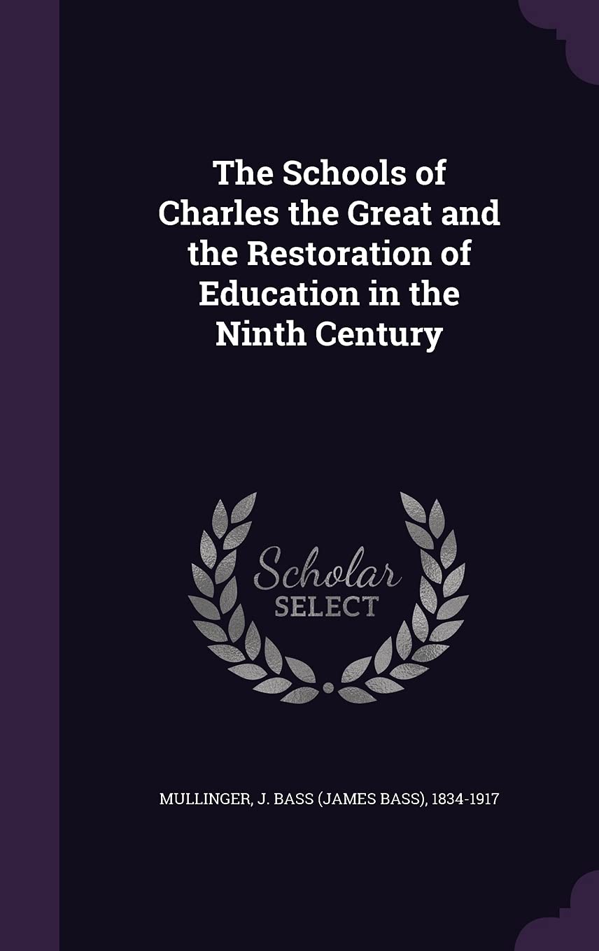 The Schools of Charles the Great and the Restoration of Education in the Ninth Century Contemporary literature Books