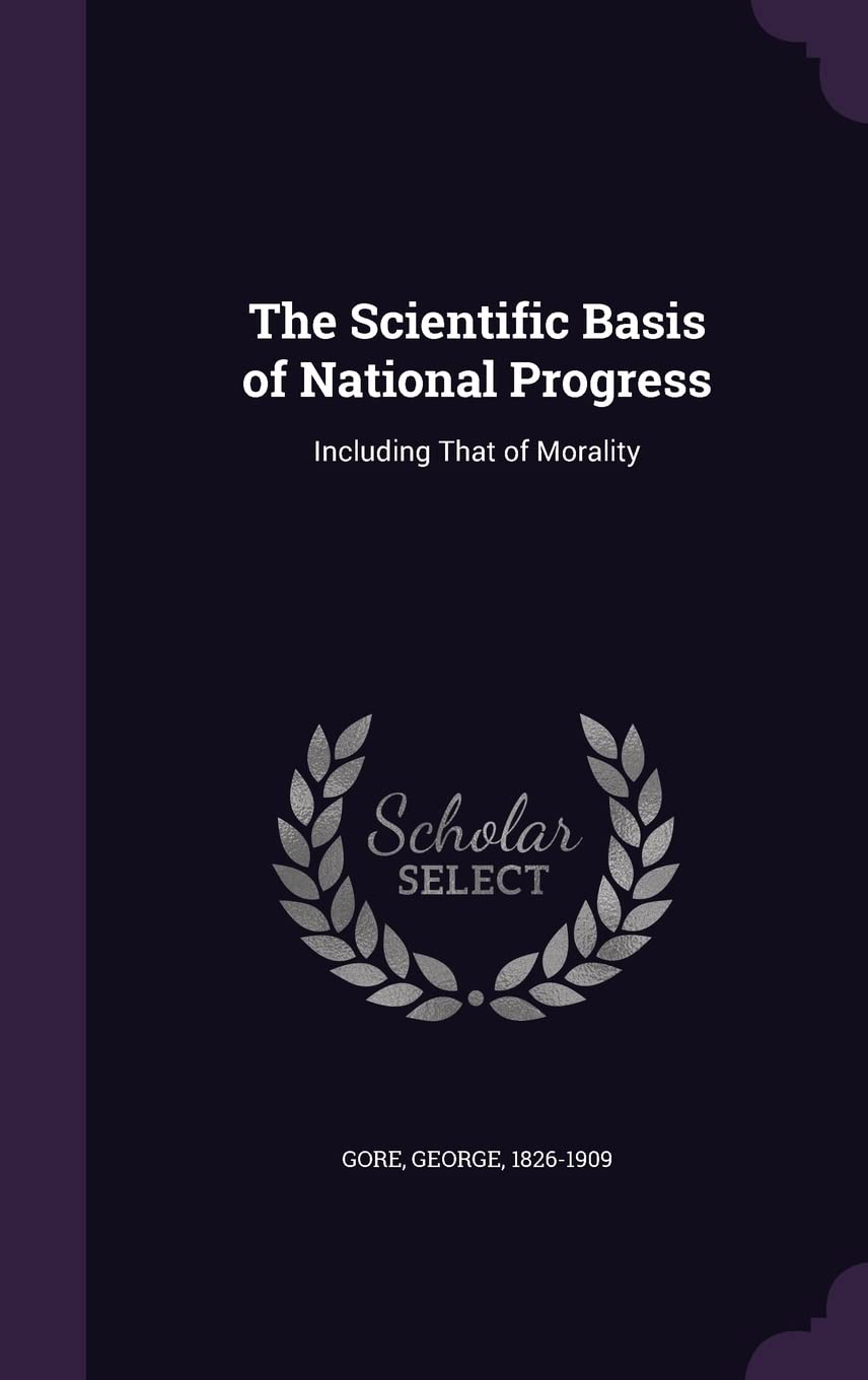 The Scientific Basis of National Progress: Including That of Morality Social Sciences
