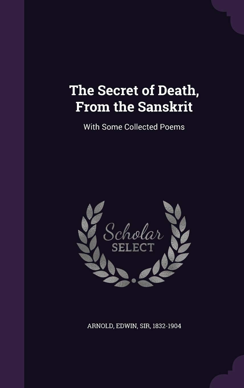 The Secret of Death, From the Sanskrit: With Some Collected Poems Contemporary literature
