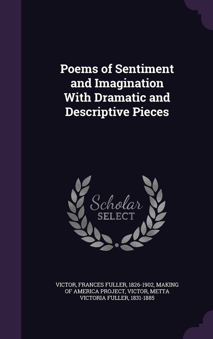 Poems of Sentiment and Imagination with Dramatic and Descriptive Pieces Politics & History