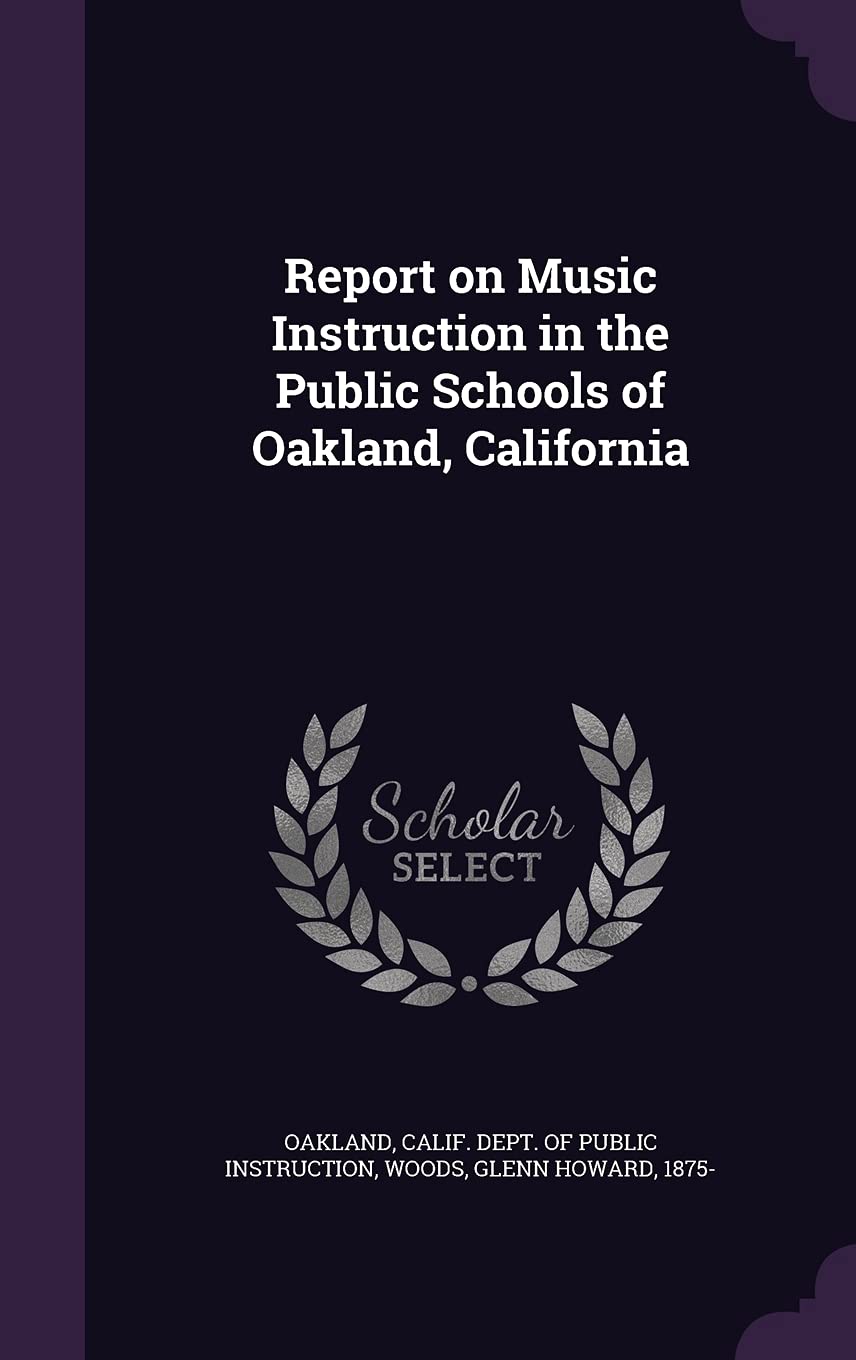 Report on Music Instruction in the Public Schools of Oakland, California Learning & Reference