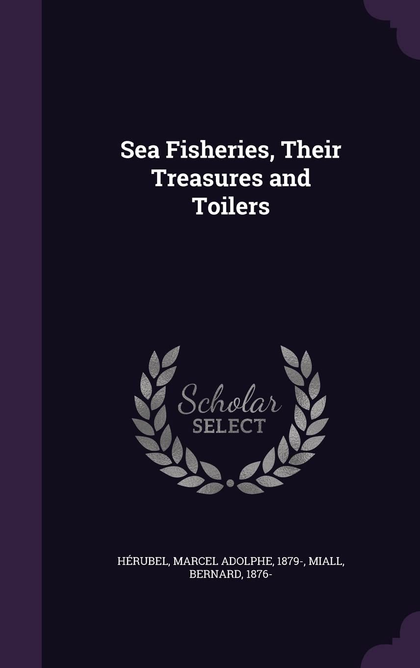 Sea Fisheries, Their Treasures and Toilers Politics & History
