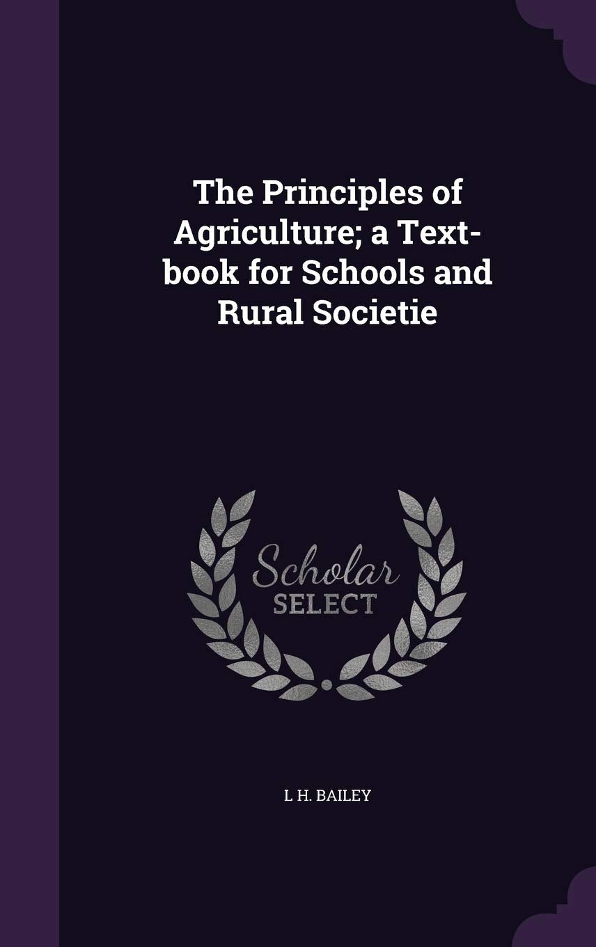 The Principles of Agriculture; a Text-book for Schools and Rural Societie Learning & Reference