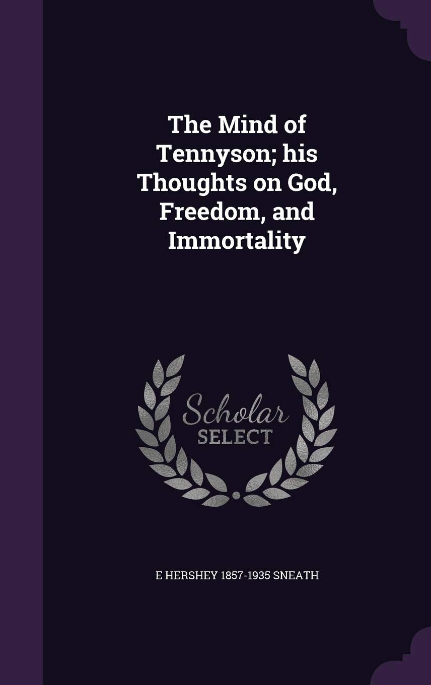 The Mind of Tennyson; his Thoughts on God, Freedom, and Immortality Memories