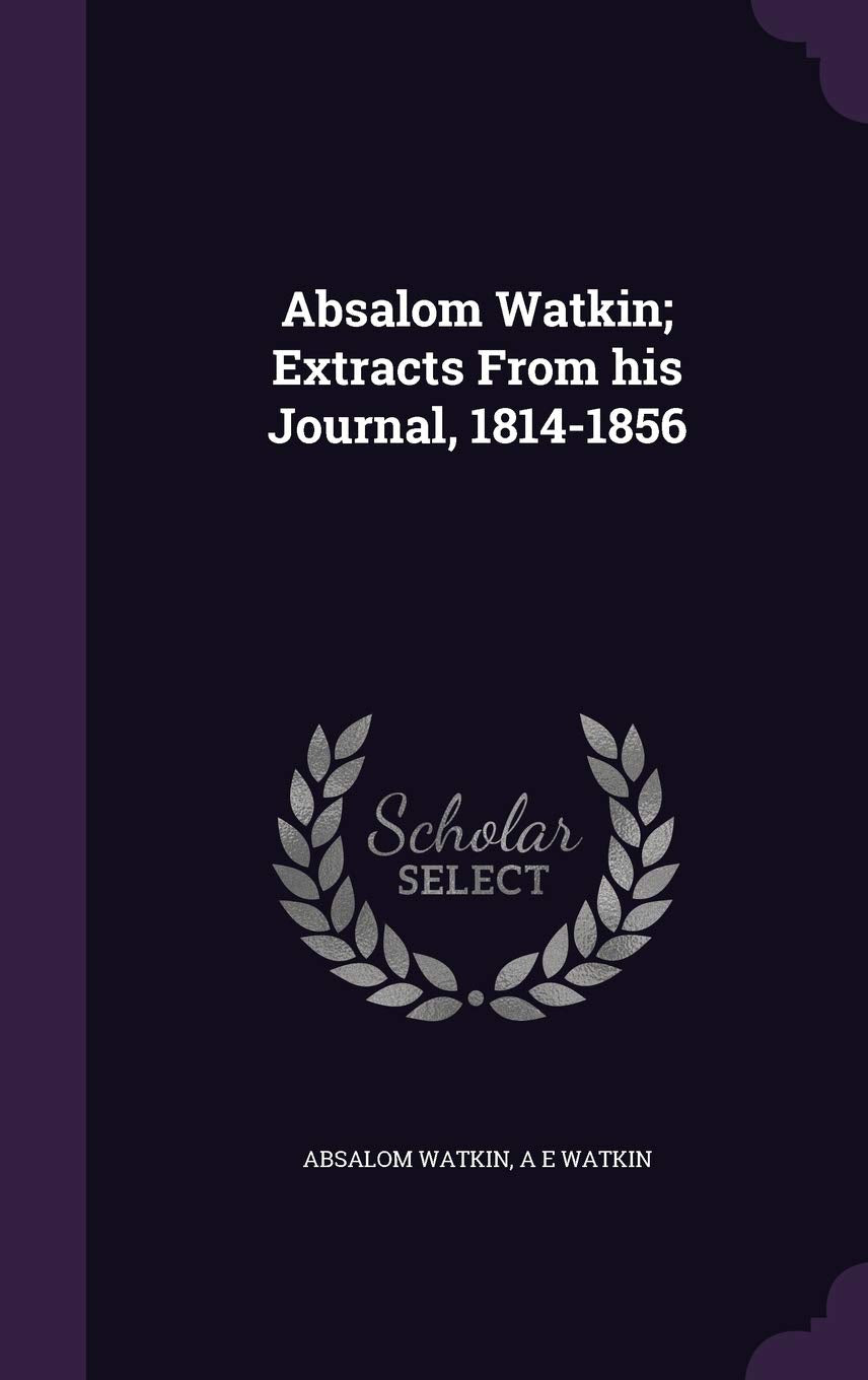 Absalom Watkin; Extracts From his Journal, 1814-1856 Politics & History