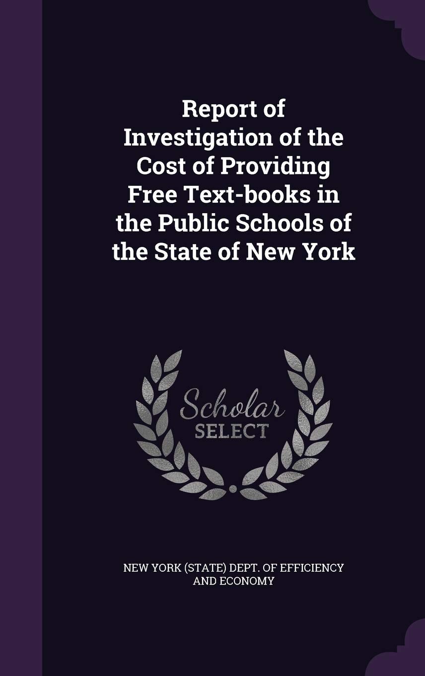 Report of Investigation of the Cost of Providing Free Text-Books in the Public Schools of the State of New York Politics & History