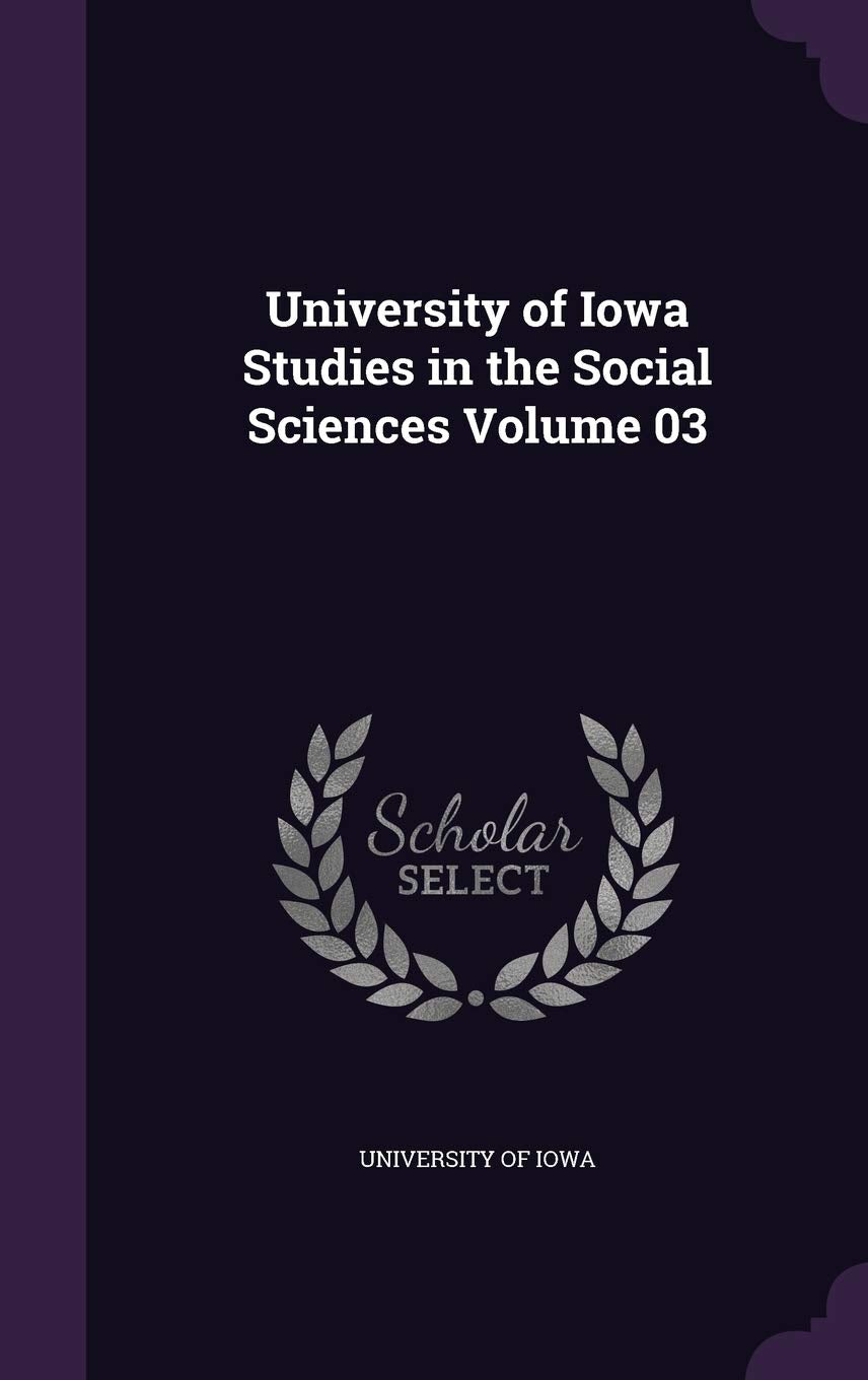 University of Iowa Studies in the Social Sciences Volume 03 Politics & History