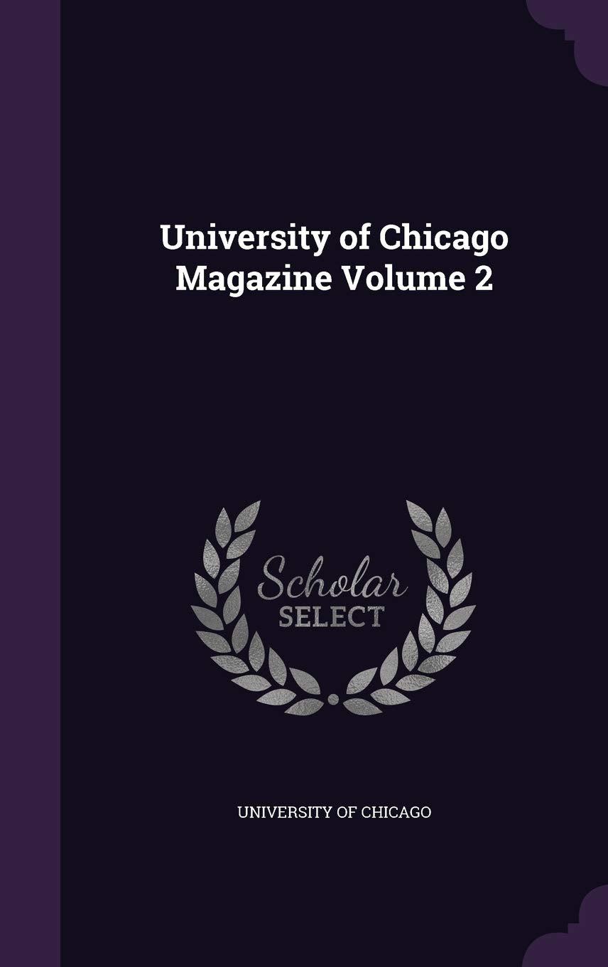 University of Chicago Magazine Volume 2 Politics & History