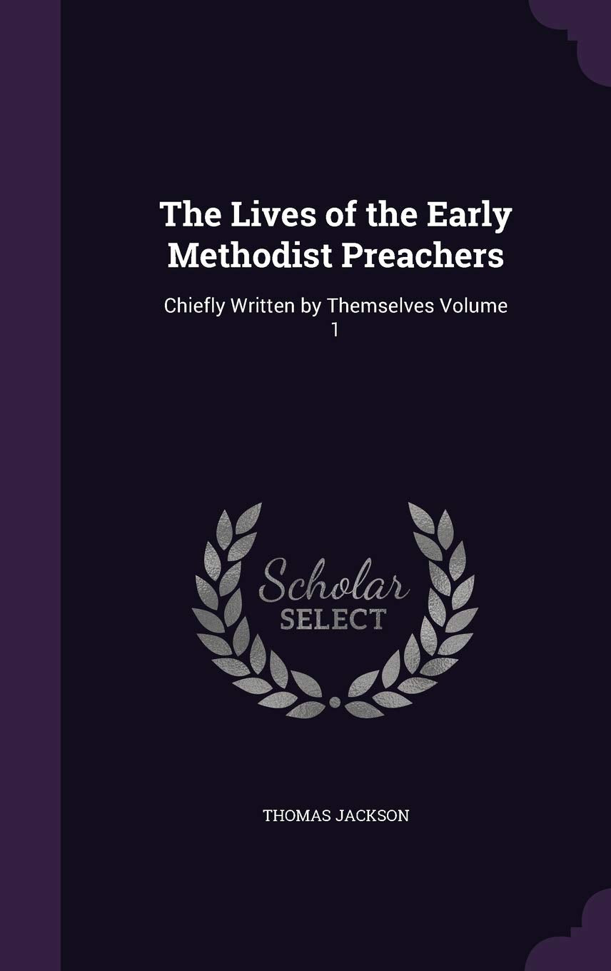 The Lives of the Early Methodist Preachers: Chiefly Written by Themselves Volume 1 Politics & History