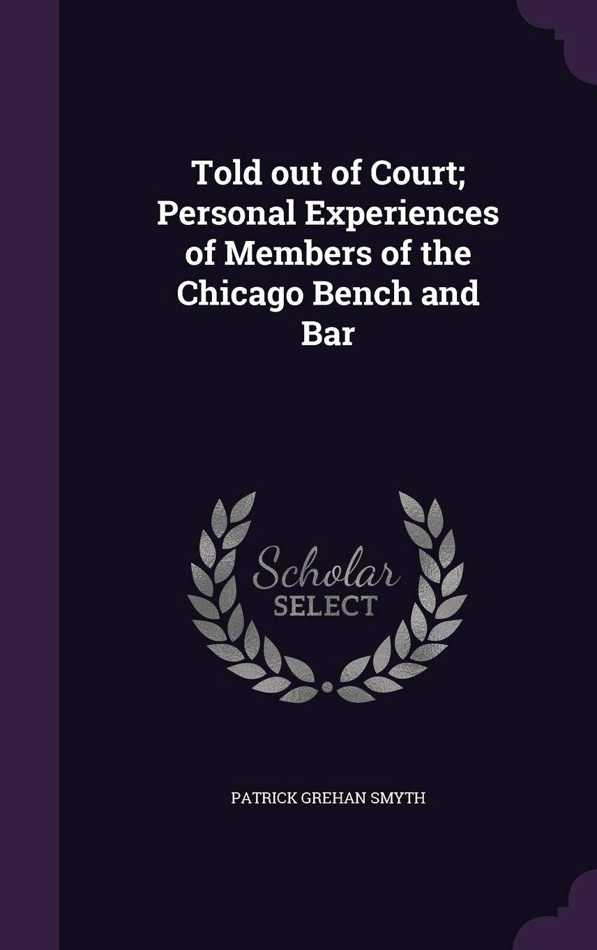 Told out of Court; Personal Experiences of Members of the Chicago Bench and Bar Politics & History