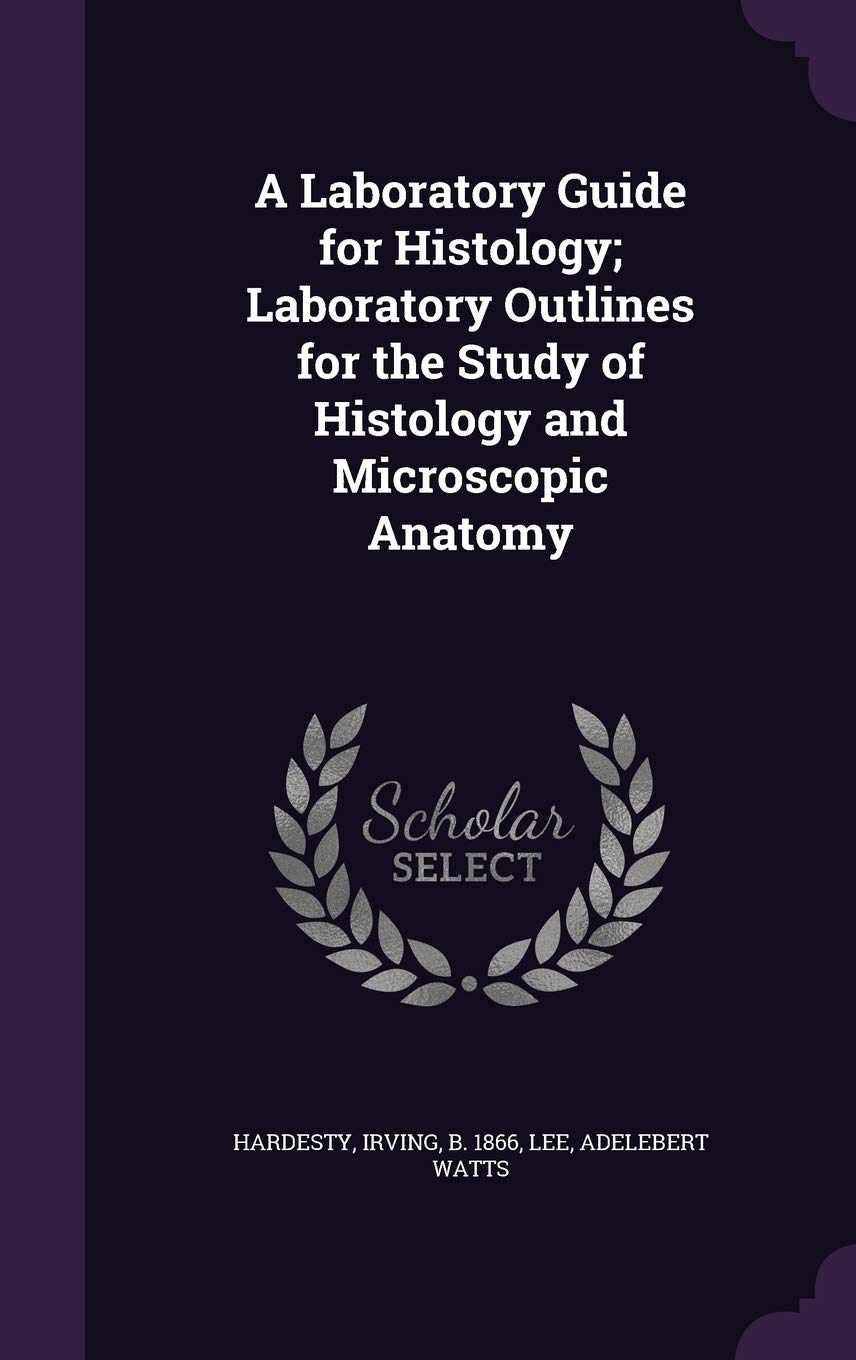 A Laboratory Guide for Histology; Laboratory Outlines for the Study of Histology and Microscopic Anatomy Politics & History