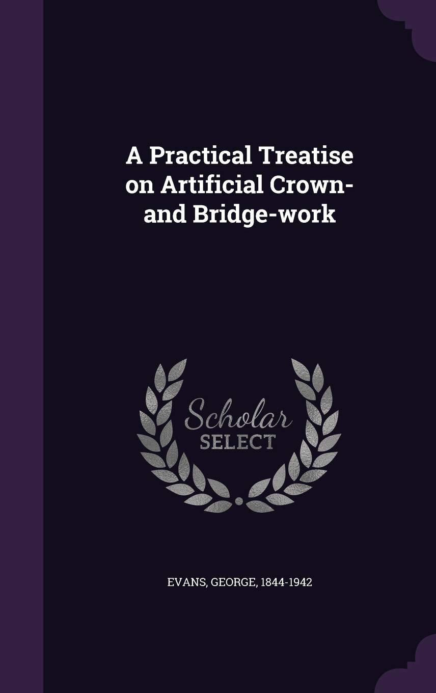 Product Image: A Practical Treatise on Artificial Crown- and Bridge-work