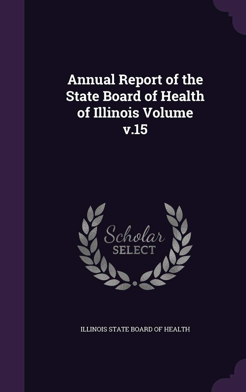 Annual Report of the State Board of Health of Illinois Volume v.15 Medicine