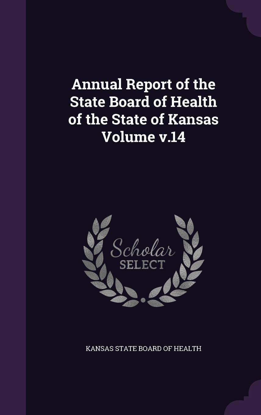 Annual Report of the State Board of Health of the State of Kansas Volume V.14 Politics & History