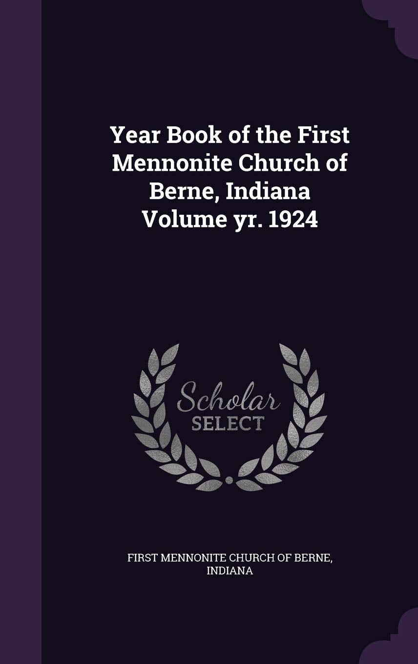 Year Book of the First Mennonite Church of Berne, Indiana Volume yr. 1924 Politics & History