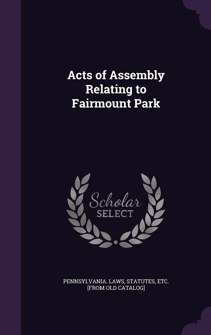 Acts of Assembly Relating to Fairmount Park Politics & History