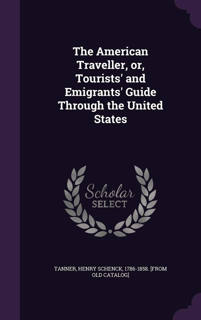 The American Traveller, Or, Tourists' and Emigrants' Guide Through the United States Politics & History