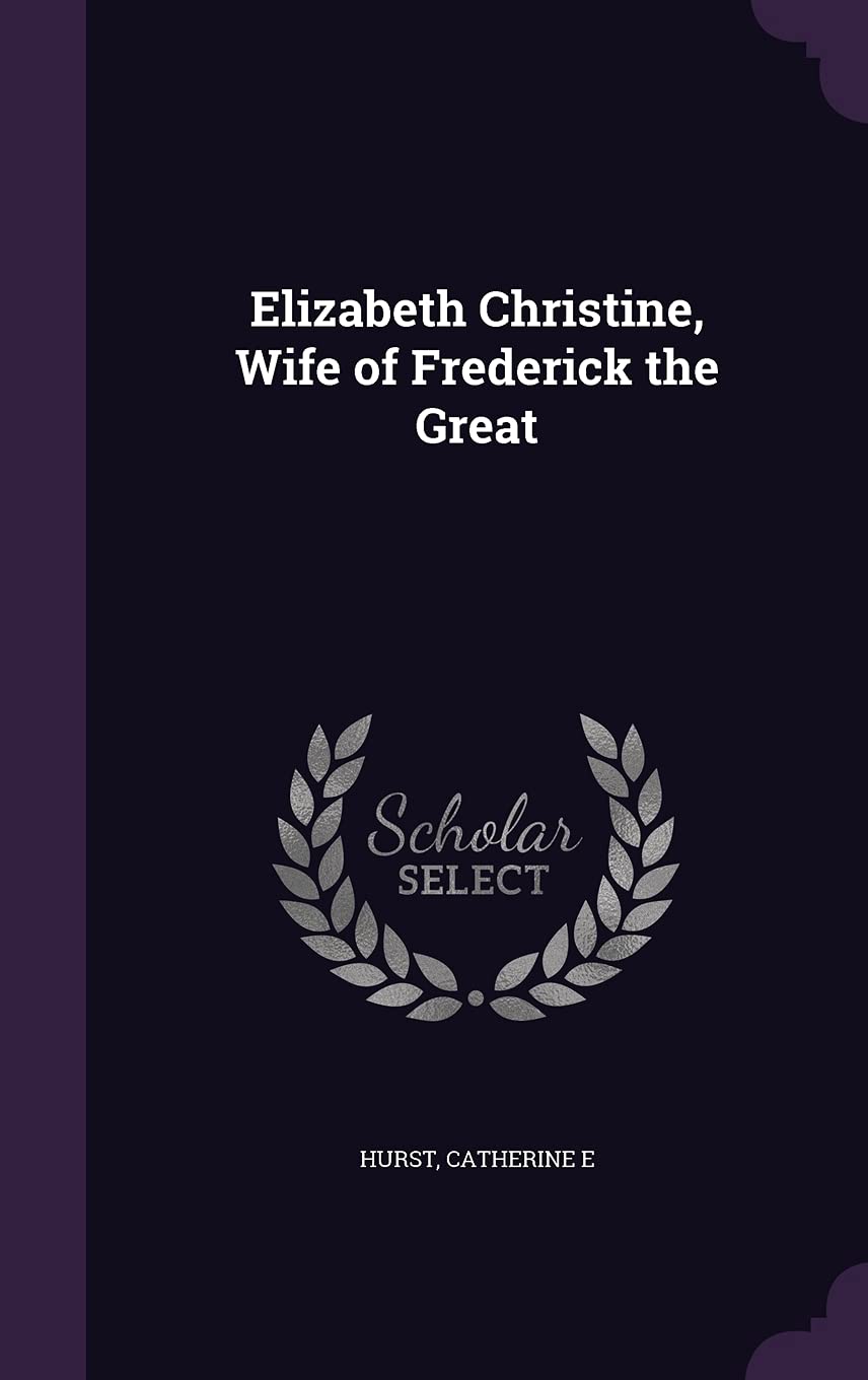 Elizabeth Christine, Wife of Frederick the Great Politics & History