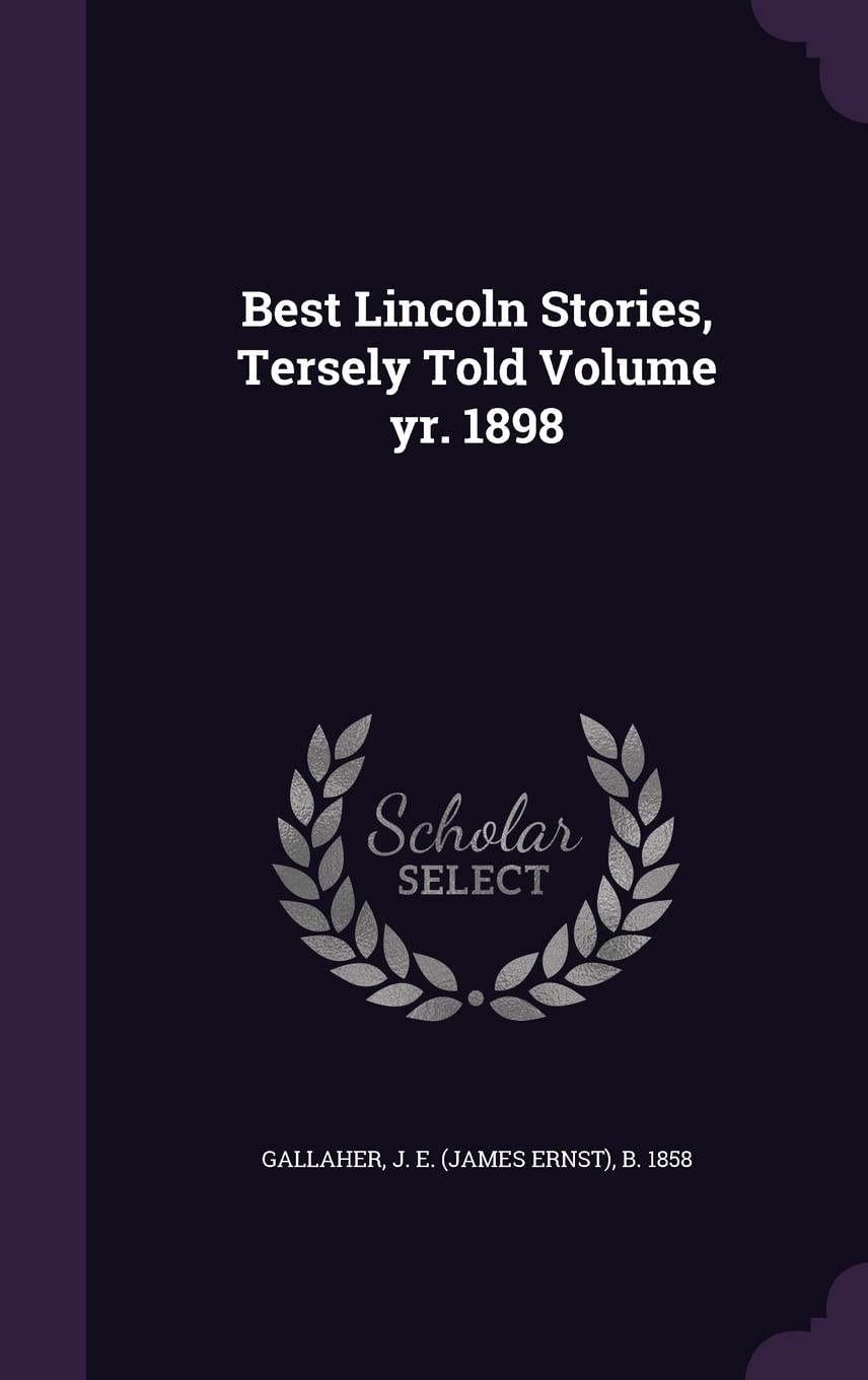 Best Lincoln Stories, Tersely Told Volume yr. 1898 Politics & History