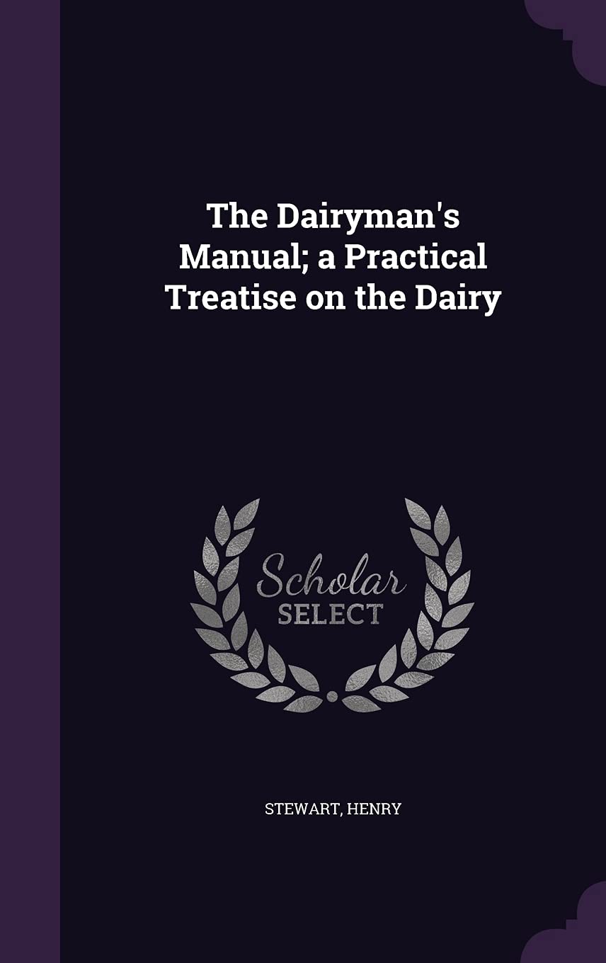 The Dairyman's Manual; a Practical Treatise on the Dairy Politics & History