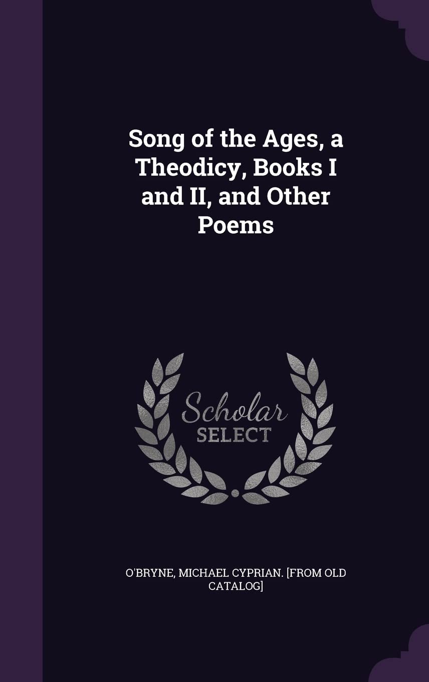 Song of the Ages, a Theodicy, Books I and II, and Other Poems Politics & History