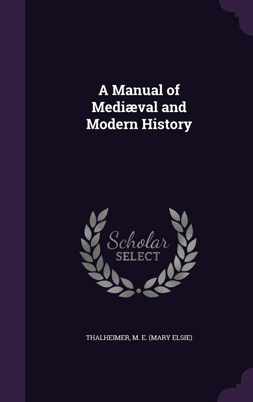 A Manual of Mediæval and Modern History Politics & History