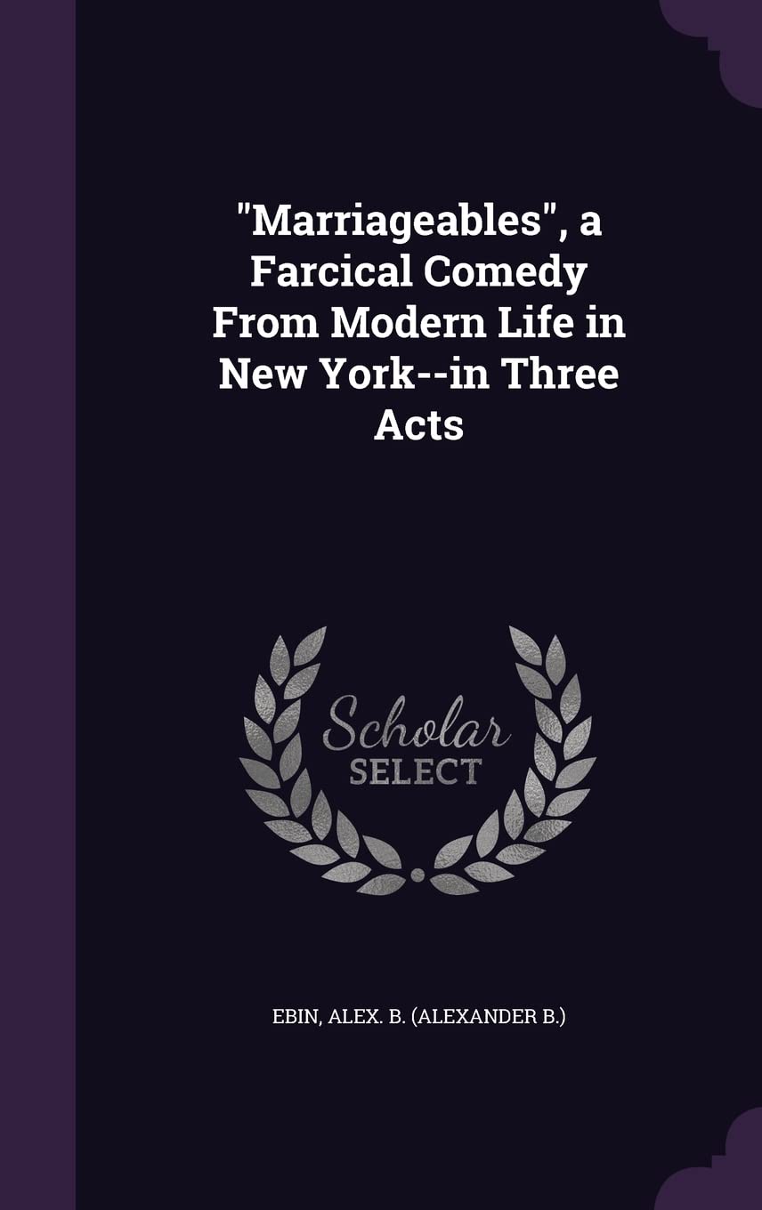 "Marriageables", a Farcical Comedy From Modern Life in New York--in Three Acts Politics & History