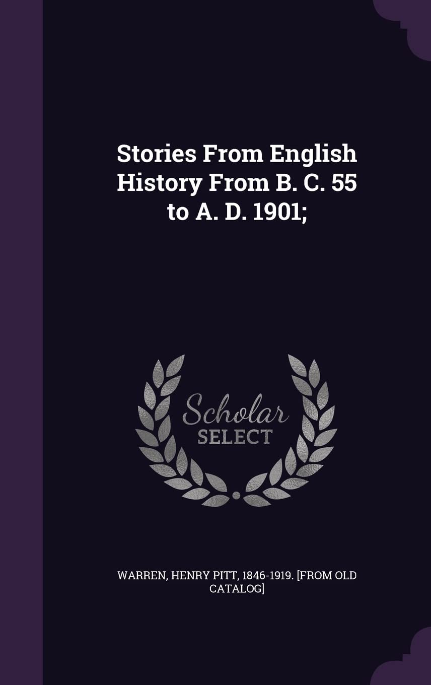 Stories From English History From B. C. 55 to A. D. 1901; Politics & History