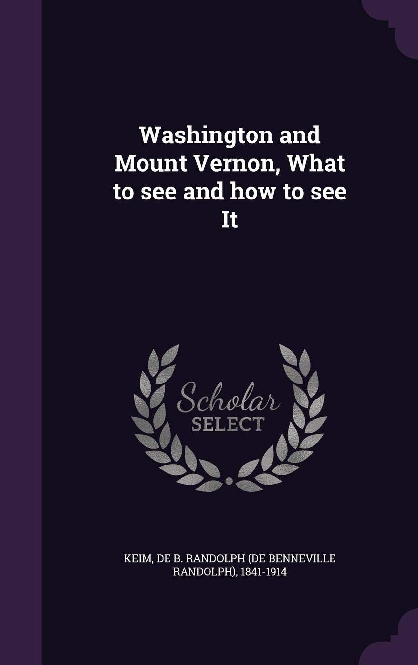 Washington and Mount Vernon, What to See and How to See It Politics & History
