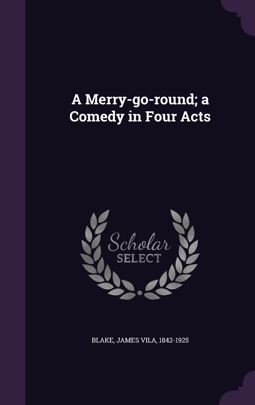 A Merry-go-round; a Comedy in Four Acts Politics & History