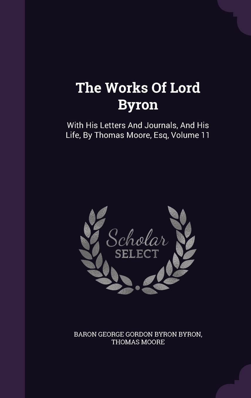 The Works Of Lord Byron: With His Letters And Journals, And His Life, By Thomas Moore, Esq, Volume 11 Memories
