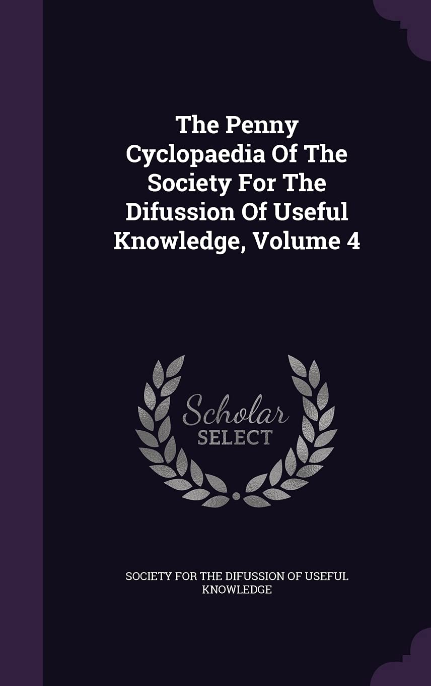 The Penny Cyclopaedia Of The Society For The Difussion Of Useful Knowledge, Volume 4 Politics & History