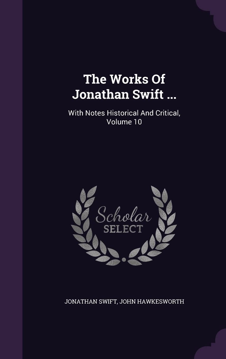 The Works Of Jonathan Swift ...: With Notes Historical And Critical, Volume 10 Politics & History